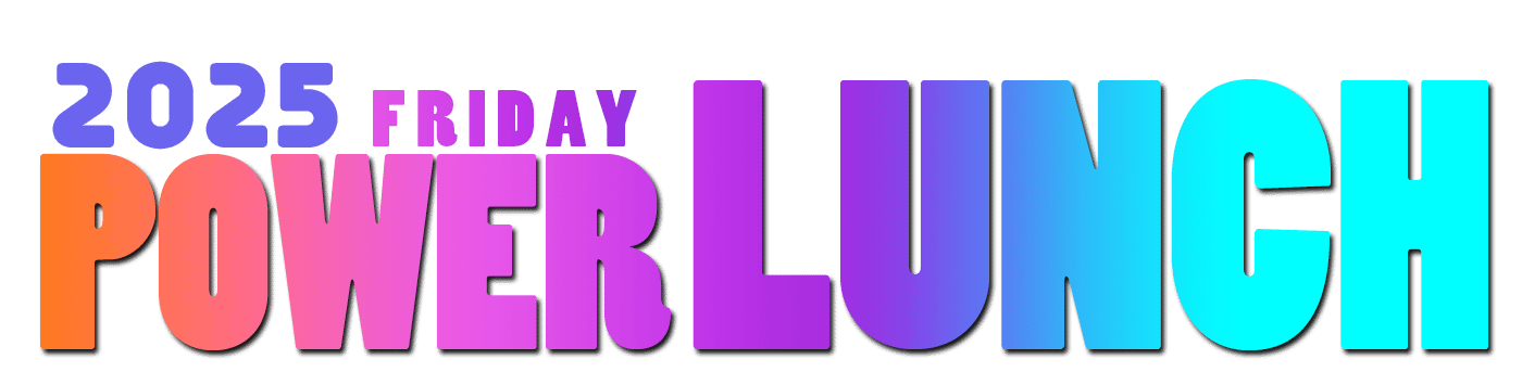 2025 Friday Power Lunch Podcasts. Videos and Short clips of past shows ...